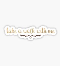 Take A Walk With Me Sticker