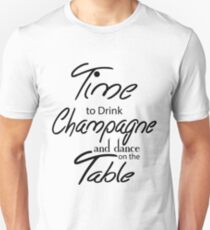 Time To Drink Champagne and dance on the Table Unisex T-Shirt