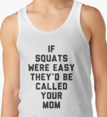 If Squats Were Easy They'd Be Called Your Mom Tank Top