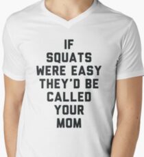 If Squats Were Easy They'd Be Called Your Mom Men's V-Neck T-Shirt