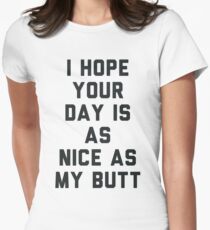 I Hope Your Day is as Nice as My Butt. Women's Fitted T-Shirt