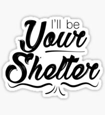 I'll be your Shelter Sticker