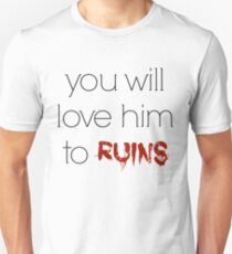 You will love him to ruins - Mara Dyer trilogy Unisex T-Shirt