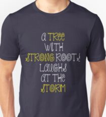 A tree with strong roots laughs at the storm Unisex T-Shirt
