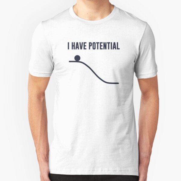 I Have Potential Energy Slim Fit T-Shirt