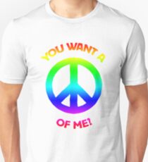 You want a PEACE of me? Unisex T-Shirt
