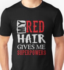 My Red Hair Gives Me Superpowers - Funny Humor Ginger Saying Unisex T-Shirt
