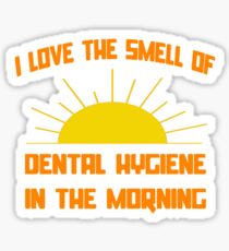 I Love The Smell Of Dental Hygiene In The Morning Sticker