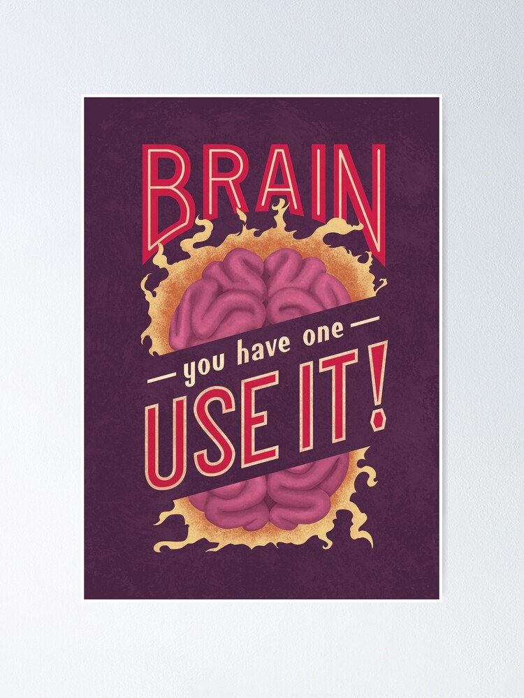 Alternate view of Brain - You have one - Use it! Poster
