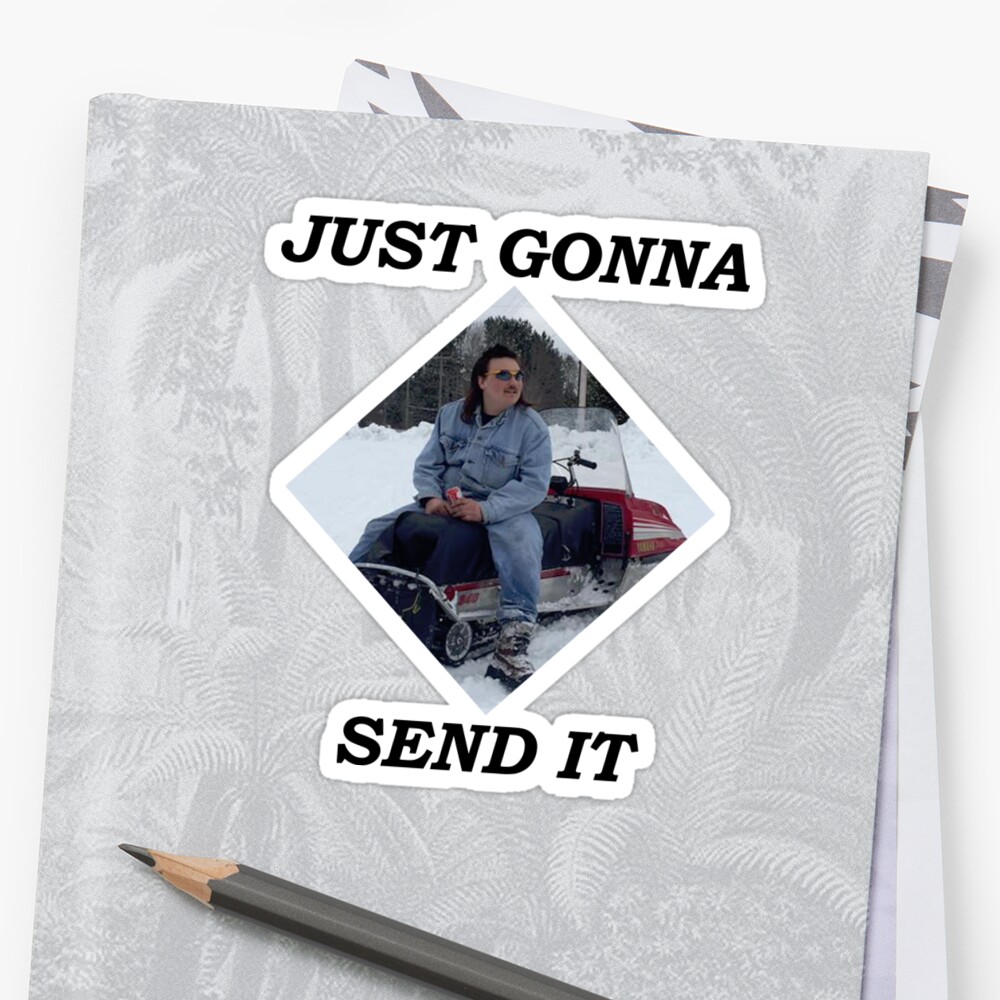 Just Gonna Send It Stickers By Breathtakingbob Redbubble