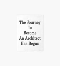 The Journey To Become An Architect Has Begun Art Board