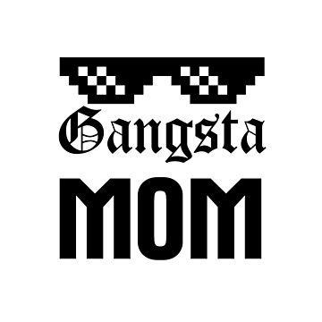 Gangsta Mom Mother's Day Mom Thug Life Black Text 2022 
