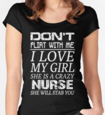 Don't Flirt With Me I Love My Girl She is a Crazy Nurse Women's Fitted Scoop T-Shirt