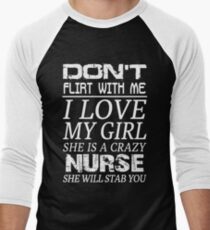 Don't Flirt With Me I Love My Girl She is a Crazy Nurse Men's Baseball ¾ T-Shirt