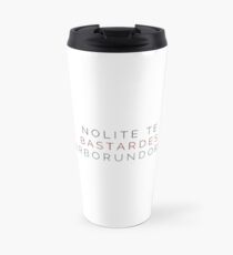 Nolite Te Bastardes Carborundorum Travel Mug