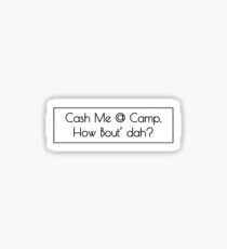 Cash Me @ Camp, How Bout' Dah? sticker Sticker