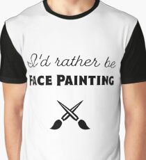 I'd Rather Be Face Painting (in Black) Graphic T-Shirt