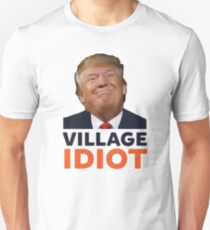 Donald Trump Village Idiot Unisex T-Shirt