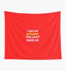 I am an Actuary, You Can't Scare Me Wall Tapestry