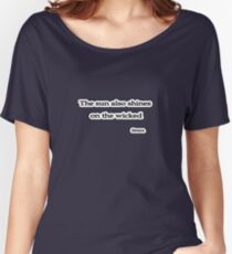 Sun shines on the wicked, Seneca Women's Relaxed Fit T-Shirt
