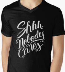 Shhh.. Nobody Cares - Funny Humor Saying Quote Men's V-Neck T-Shirt