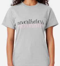 Nevertheless, She Persisted Classic T-Shirt