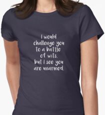 I Would Challenge You To A Battle Of Wits But I See You Are Unarmed - White Women's Fitted T-Shirt