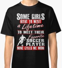 My Favorite Soccer Player Calls Me Mom Classic T-Shirt