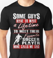 My Favorite Soccer Player Calls Me Dad Unisex T-Shirt
