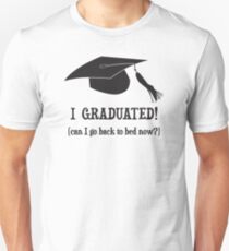 I Graduated! Can I go back to bed now? Unisex T-Shirt