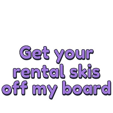 Snowboard Sticker Get Your Rental Skis off My Board OTHERS COLOURS AVAILA  funny Sarcastic Snowboarding Stickers From Ride Review Repeat 