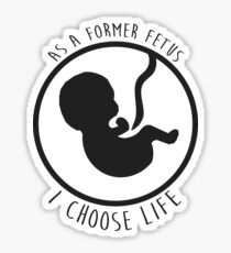 I Choose Life (former fetus) Sticker
