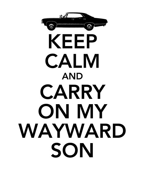 keep calm and carry on my wayward son posters by persnicketyowl