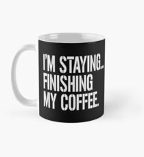 I'm Staying...Finishing My Coffee. The Big Lebowski Mug