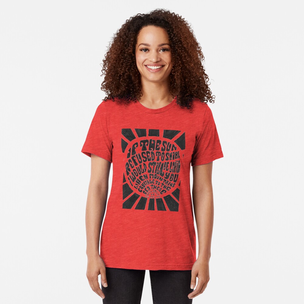 If the sun refused to shine Tri-blend T-Shirt