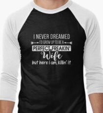 I Never Dreamed I'd Grow Up To Be A Perfect Freakin' Wife Men's Baseball ¾ T-Shirt