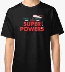 Forget lab safety i want super powers Classic T-Shirt
