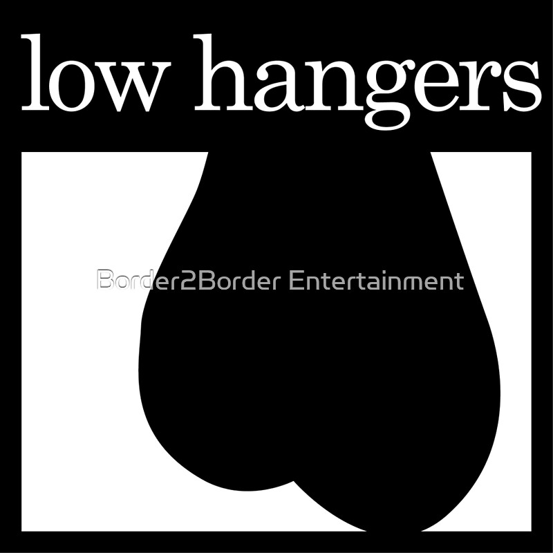 Low Hangers' by Border2Border Entertainment.