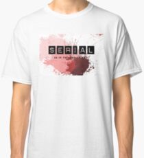 For addicts of the Serial podcast Classic T-Shirt