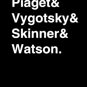 piaget vygotsky Skinner Watson by t Shirt