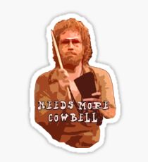 NEEDS MORE COWBELL, PART DEUX Sticker
