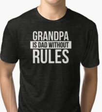 Grandpa is dad without rules Tri-blend T-Shirt