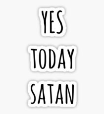 Yes Today Satan Sticker
