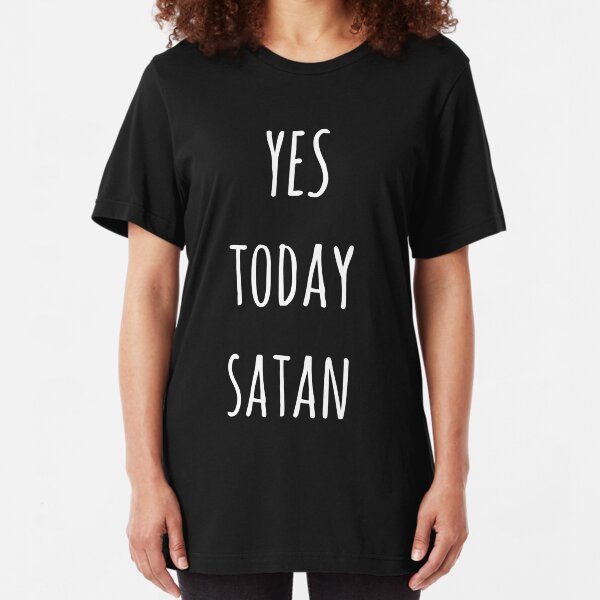 Yes Today Satan Slim Fit T-Shirt