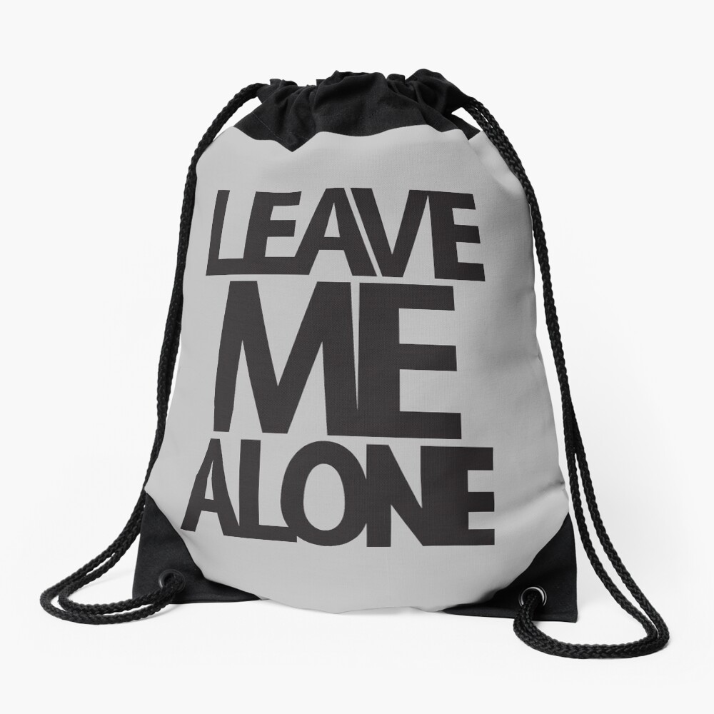 LEAVE ME ALONE (black print) Drawstring Bag