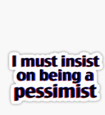 I must insist on being a pessimist Sticker