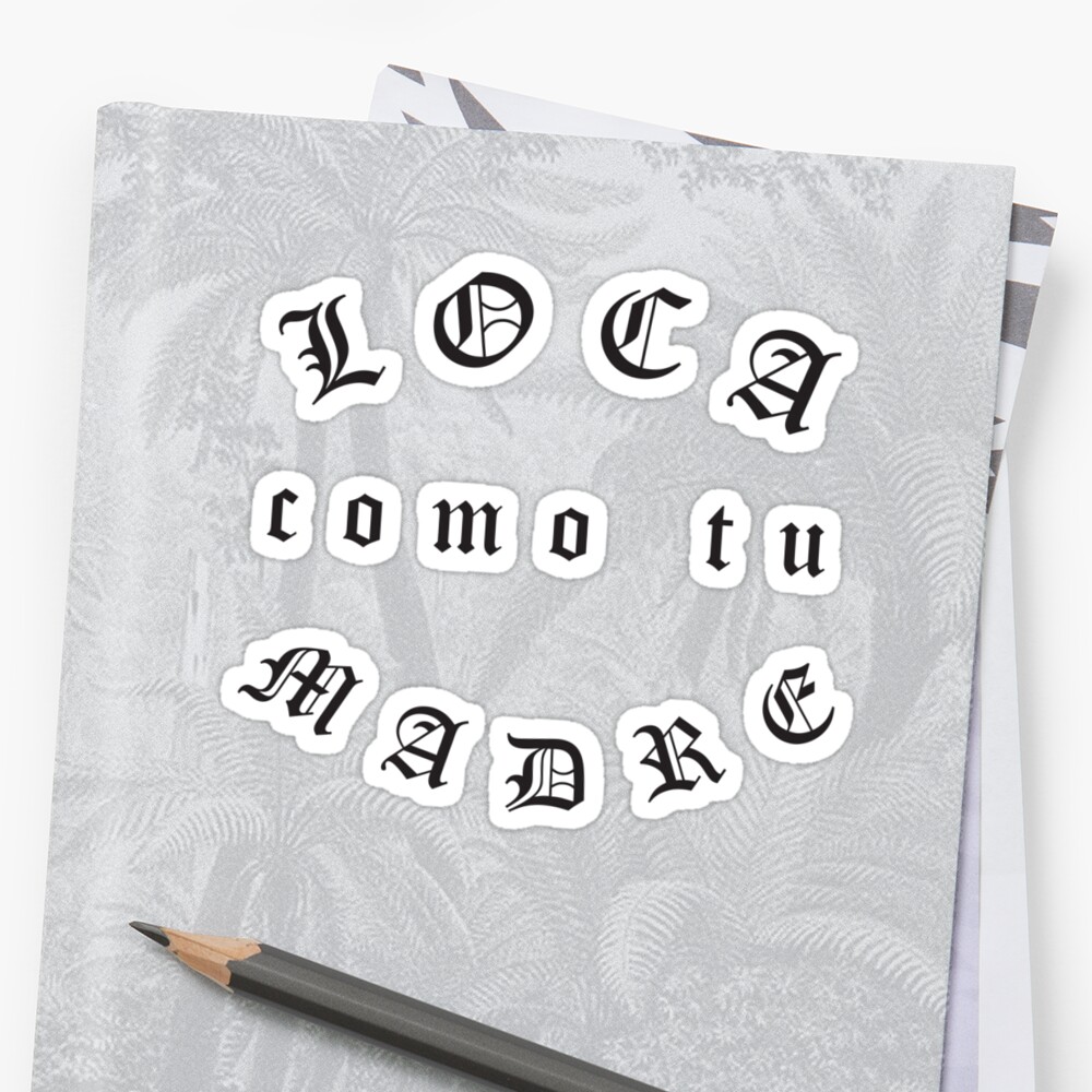 loca-como-tu-madre-stickers-by-mamisarah-redbubble