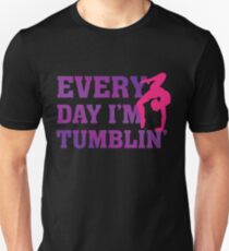Every Day I'm Tumblin' - Funny Tumble Gymnastics Unisex T-Shirt