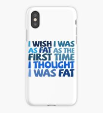 I wish I was as fat as the first time I thought I was fat iPhone Case