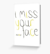 I Miss Your Face Greeting Card